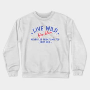 Live Wild Yee Haw Cowgirl Crewneck Sweatshirt